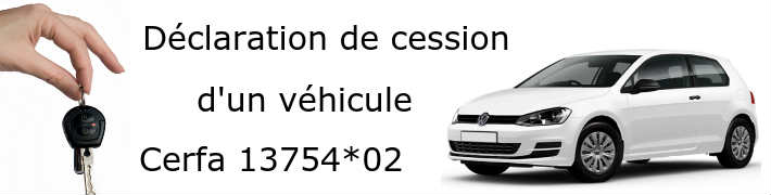 Dclaration de cession d'un vhicule tlcharger formulaire Cerfa 13754